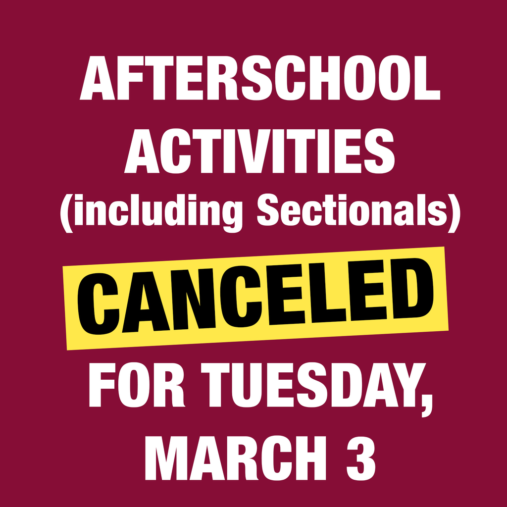 Afterschool activities (including sectionals) CANCELED for Tuesday, March 3
