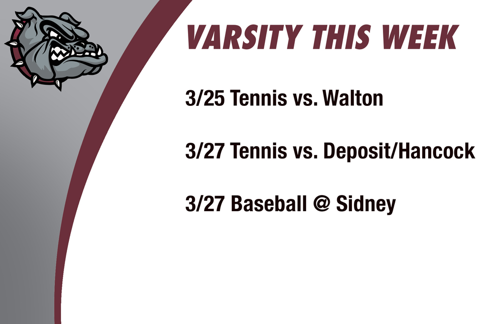 Varsity this week: 3/25 Tennis vs. Walton 3/27 Tennis vs. Deposit/Hancock 3/27 Baseball @ Sidney