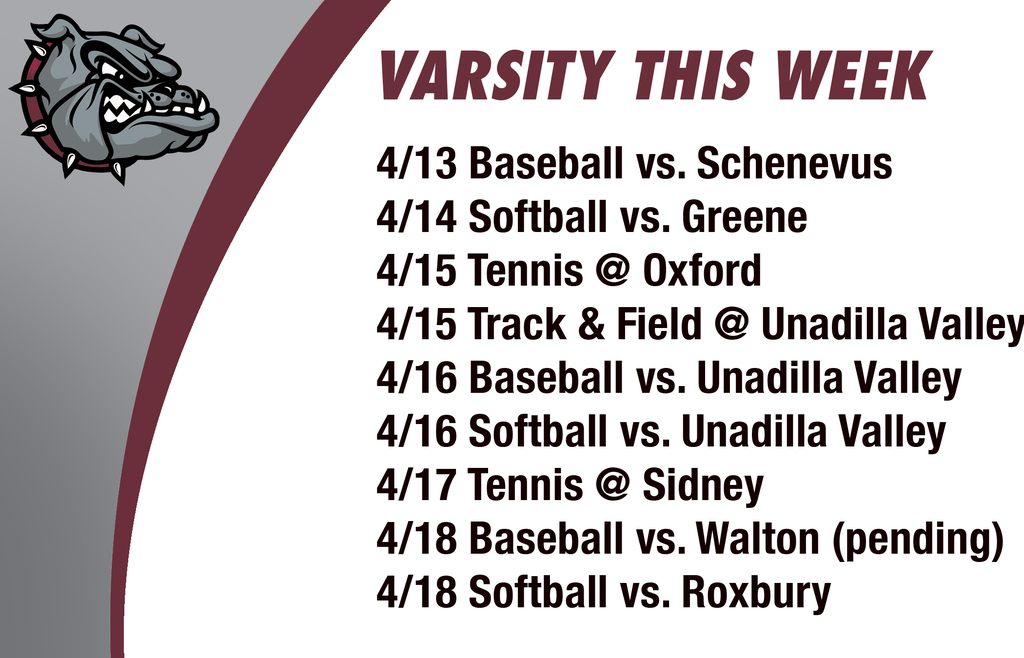 Varsity this Week: 4/13 Baseball vs. Schenevus4/14 Softball vs. Greene4/15 Tennis @ Oxford 4/15 Track & Field @ Unadilla Valley 4/16 Baseball vs. Unadilla Valley 4/16 Softball vs. Unadilla Valley 4/17 Tennis @ Sidney 4/18 Baseball vs. Walton (pending) 4/18 Softball vs. Roxbury