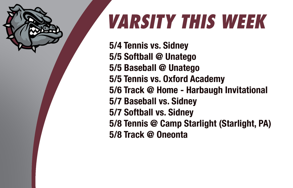 Varsity this week: 5/4 Tennis vs. Sidney5/5 Softball @ Unatego 5/5 Baseball @ Unatego 5/5 Tennis vs. Oxford Academy 5/6 Track @ Home - Harbaugh Invitational  5/7 Baseball vs. Sidney 5/7 Softball vs. Sidney 5/8 Tennis @ Camp Starlight (Starlight, PA) 5/8 Track @ Oneonta