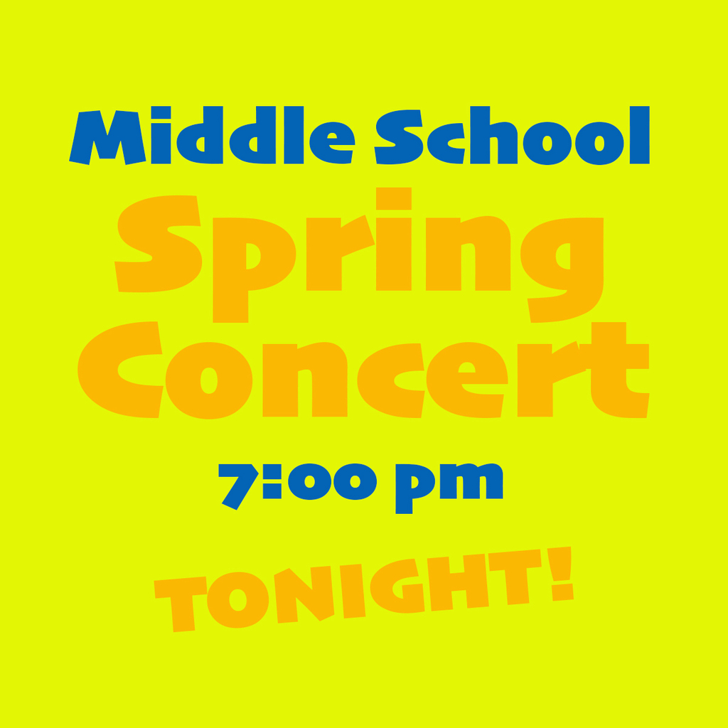 Middle School Spring Concert 7:00 pm TONIGHT!