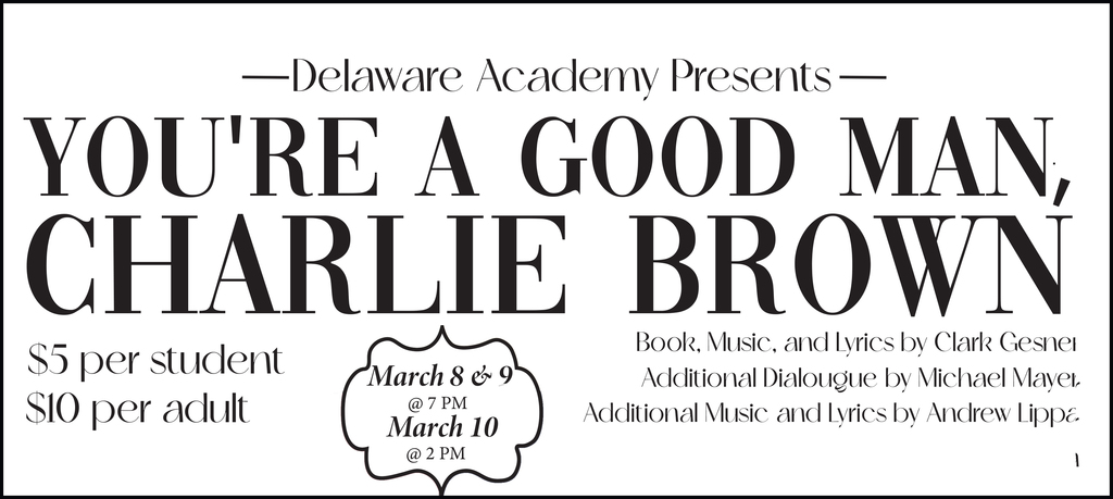 Delaware Academy Presents You're A Good Man Charlie Brown. $5 per student $10 per adult. March 8 & 9 at 7 pm; March 10 at 2 pm