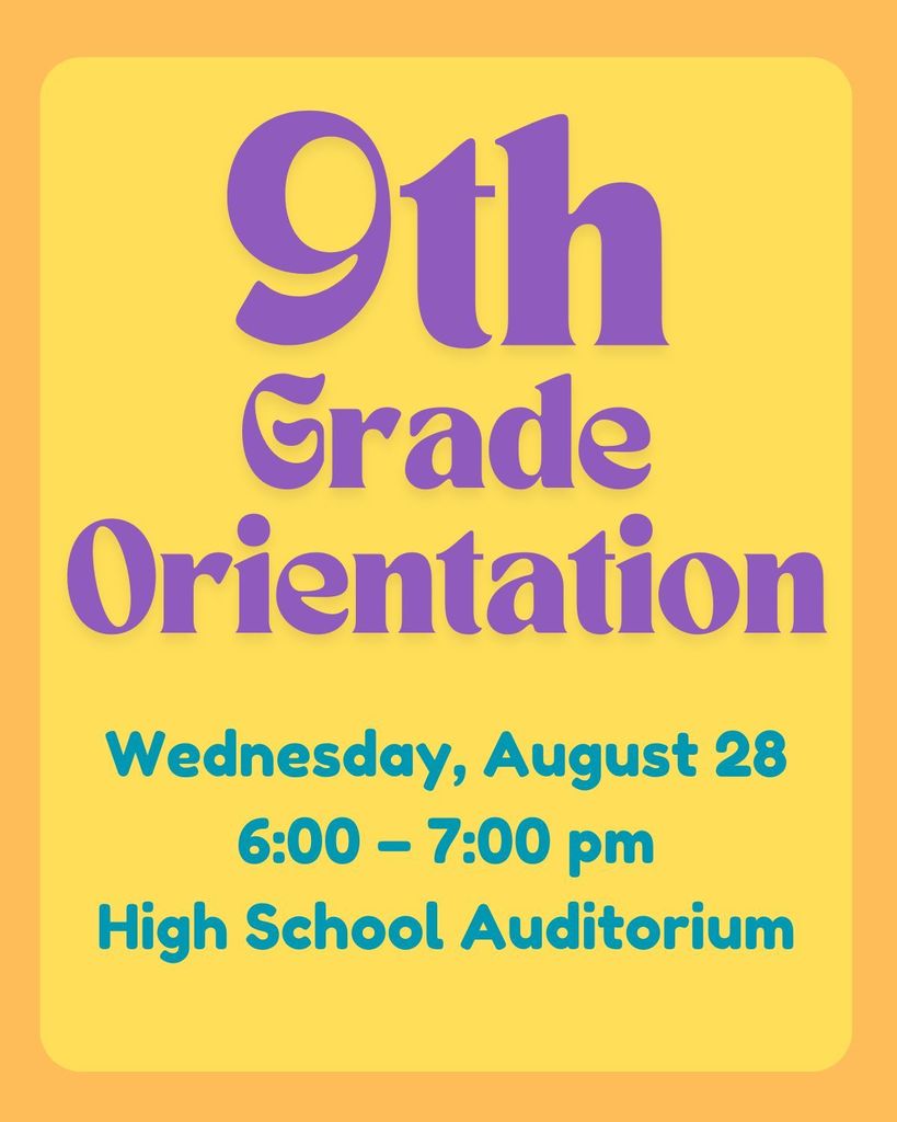 9th Grade orientation Wednesday, August 286:00 - 7:00 pmHigh School Auditorum