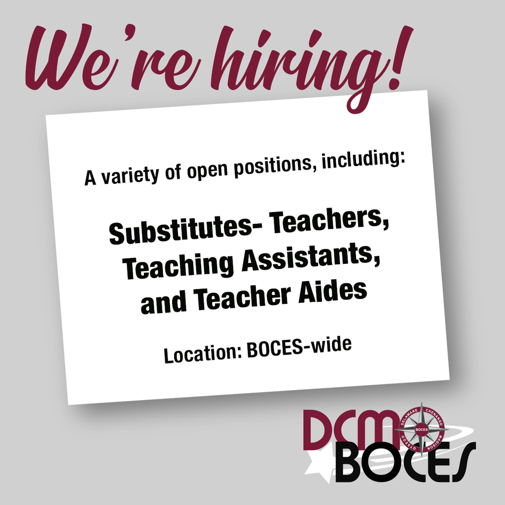 We're hiring! substitutes- teachers, teaching assistants and teacher aides Location: BOCES-wide DCMO BOCES