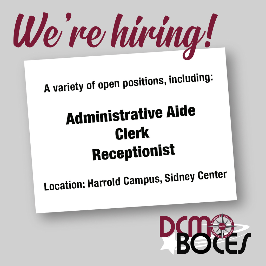 we're hiring A variety of open positions including: administrative aide, clerk, receptionist. Location: Harrold Campus, Sidney Center DCM BOCES