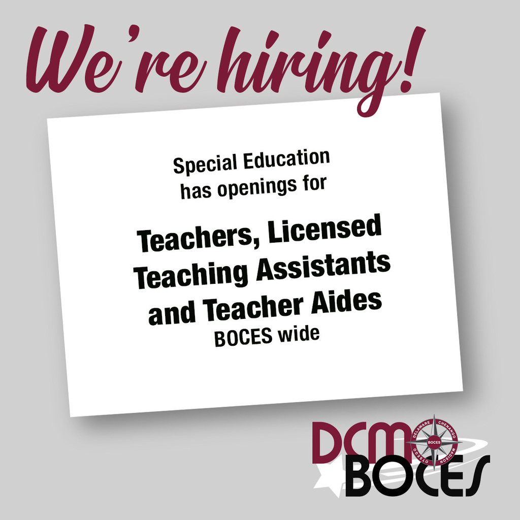We're hiring! Special education has openings for Teachers, Licensed Teaching Assistants and Teacher Aides BOCES wide DCMO BOCES