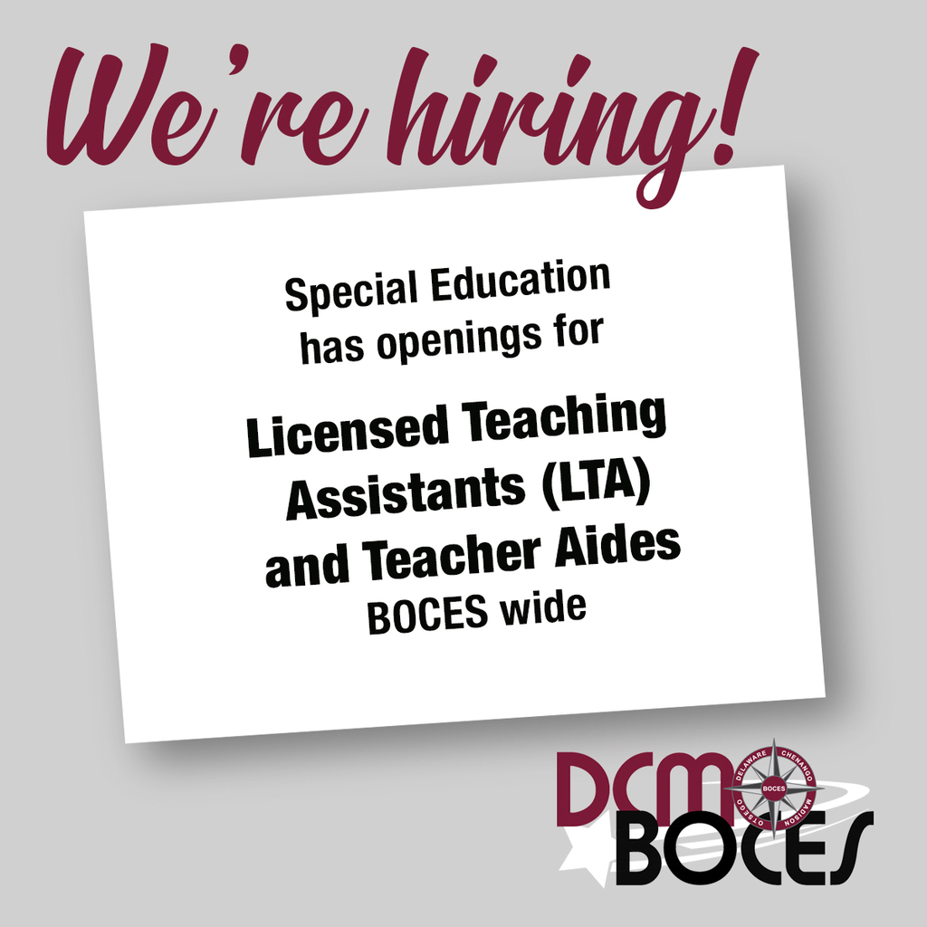 we're hiring! special education has openings for Licensed Teaching Assistants and Teacher Aides BOCES wide DCMO BOCES