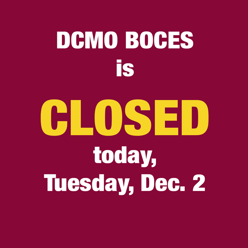DCMO BOCES is closed today, Tuesday, December 2