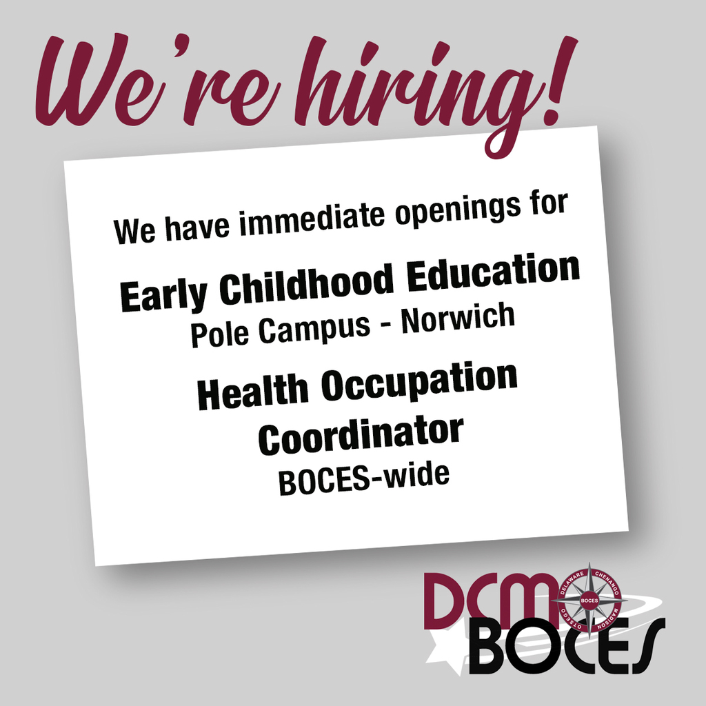 we're hiring! We have immediate openings forEarly Childhood Education, Pole Campus, Norwich and Health Occupations Coordniator, BOCES-wide. DCMO BOCES