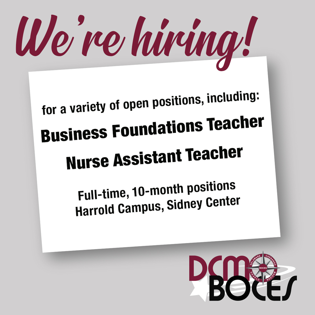 We're Hiring! for a variety of open positions, including: Business Foundations Teacher  Nurse Assistant Teacher Full-time, 10-month positionsHarrold Campus, Sidney Center. DCMO BOCES logo