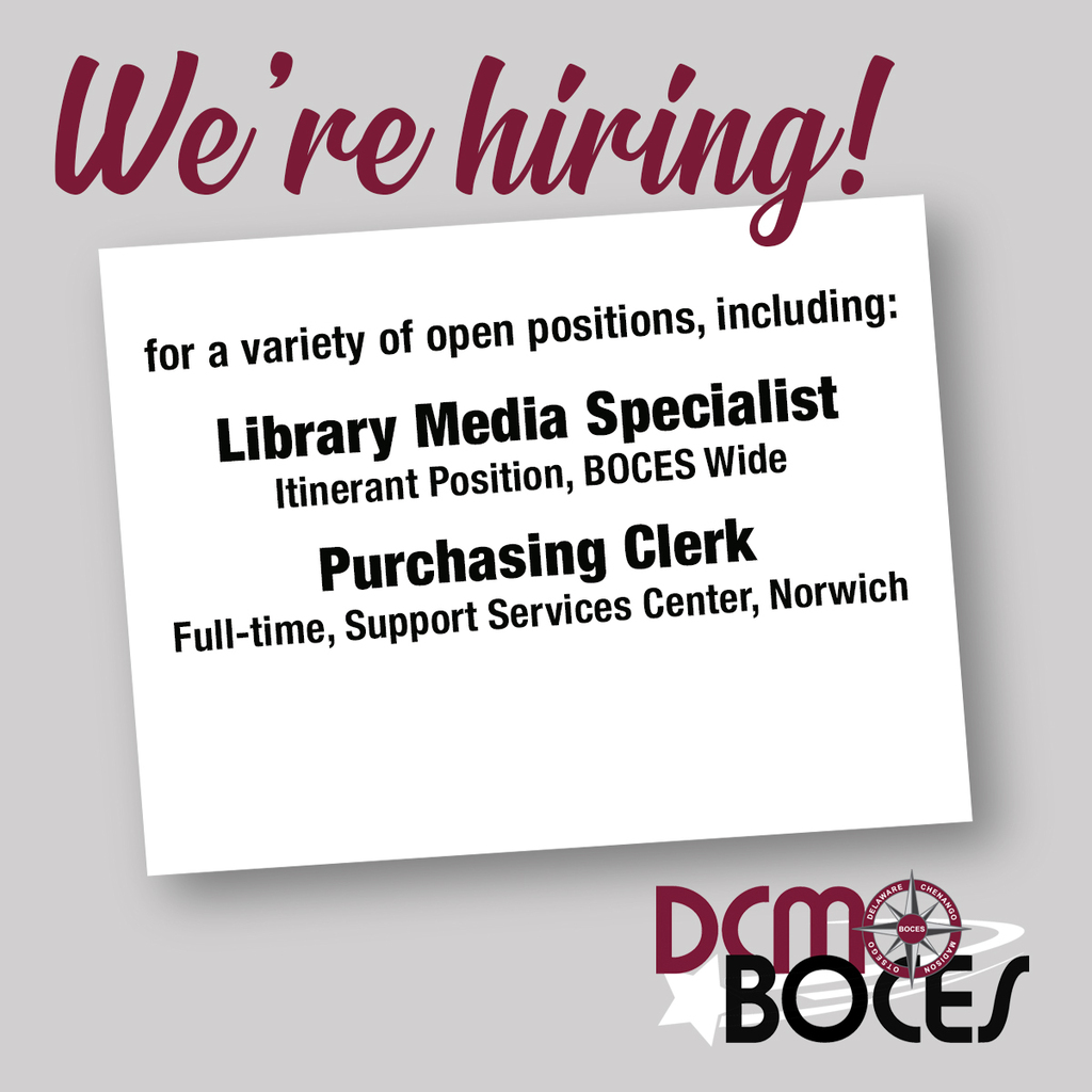 W'ere Hiring! Library Media Specialist - Itinerant Position, BOCES Wide.  Purchasing Clerk - Support Service Center, Norwich. DCMO BOCES