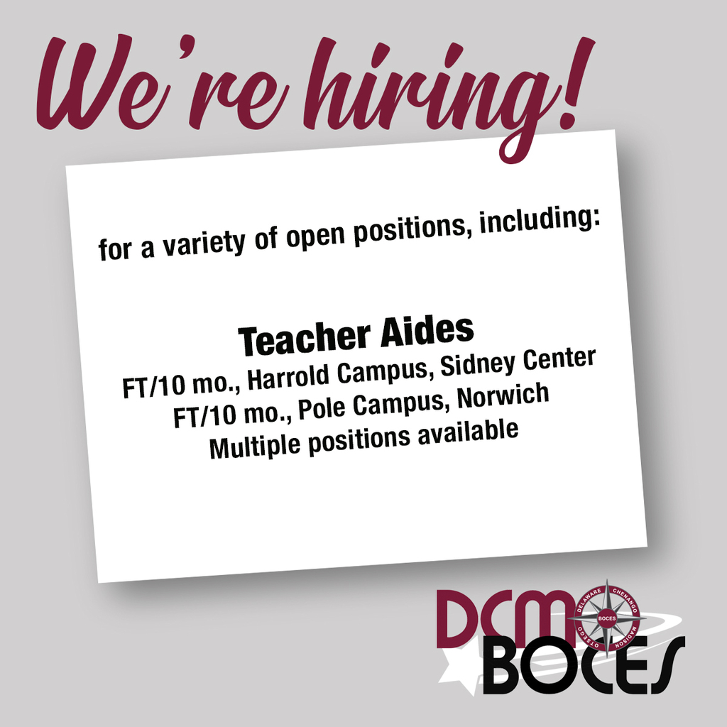 We're hiring! for a variety of open positions, including: FT/10 mo., Harrold Campus, Sidney CenterFT/10 mo., Pole Campus, NorwichMultiple positions available. DCMO BOCES.