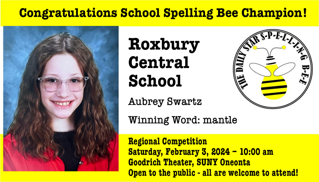 Congratulations to Roxbury Central School Spelling Bee Champion Aubrey Swartz, a 5th grade Student at Roxbury Central School, who secured a place at the Regional Spelling Bee Competition by correctly spelling the word mantle. Aubrey will compete at The Daily Star Regional Spelling Bee Competition on Saturday, February 3, 2024. The event will be held at SUNY Oneonta's Goodrich Theater beginning at 10:00 am. Friends and family are welcome to attend this event. Good Luck Aubrey! For more information, visit the event's page https://www.smore.com/cpnd0 plus student photo