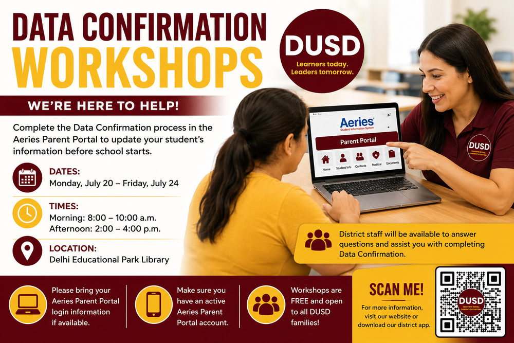 The district will offer free Parent Data Confirmation Workshops for families who need assistance completing the online process. Location: Delhi Educational Park Library Dates: Monday, July 20 – Friday, July 24 Workshop Hours: Morning: 8:00–10:00 a.m. Afternoon: 2:00–4:00 p.m. District staff will be available to answer questions and assist families with completing Data Confirmation.