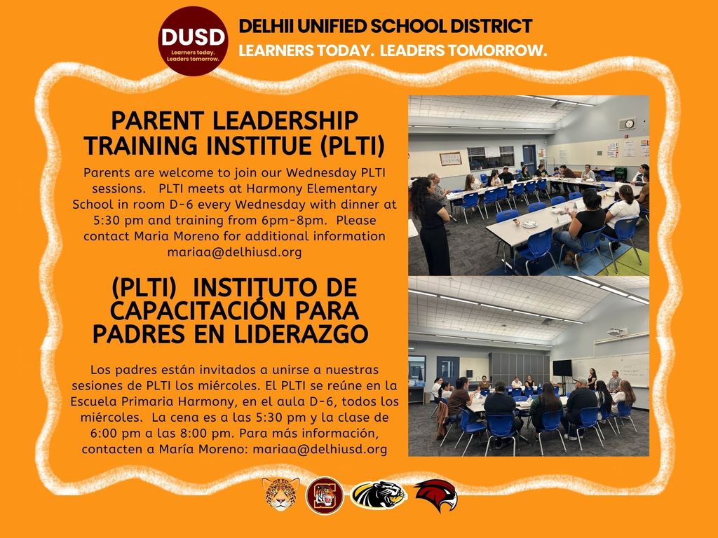 Parents, You are invited to join the Parent Leadership Training Institute (PLTI)! PLTI is an opportunity to learn and grow as leaders while making a positive impact in our schools and community. Parents can join at any time—no prior sessions required. 📍 Location: Harmony Elementary, Room D-6 📅 Every Wednesday 🍽 Dinner: 5:30 PM 📚 Training: 6:00 PM –8:00 PM For more information, please contact Maria Moreno at mariaa@delhiusd.org. We look forward to seeing you there!
