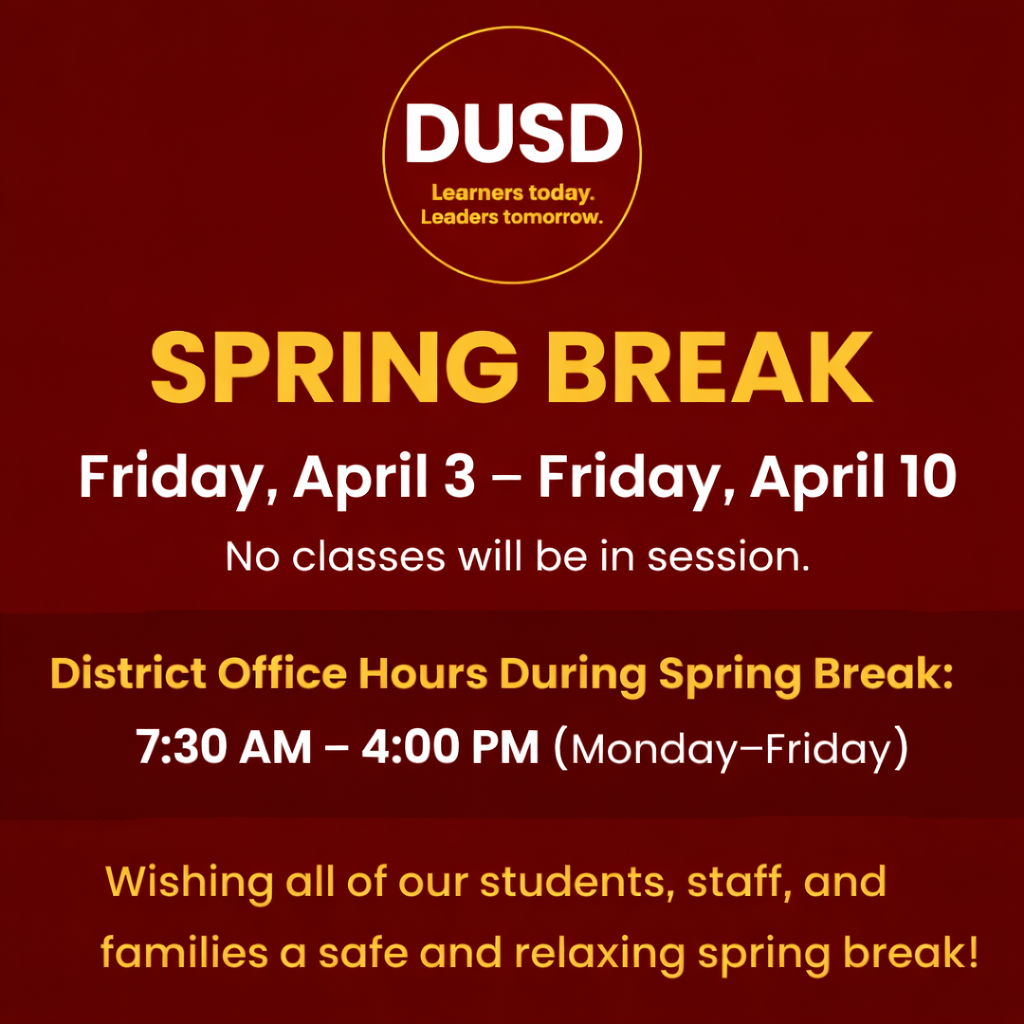 Spring Break Friday April 3 - Friday April 10 No classes will be in session.  District Office Hours 7:30-4:00.
