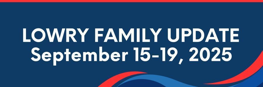 Lowry Family Update, September 15-19, 2025