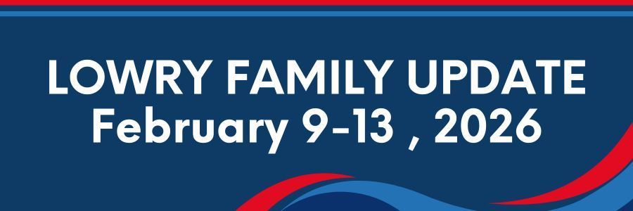Lowry Family Update, February 9-13, 2026