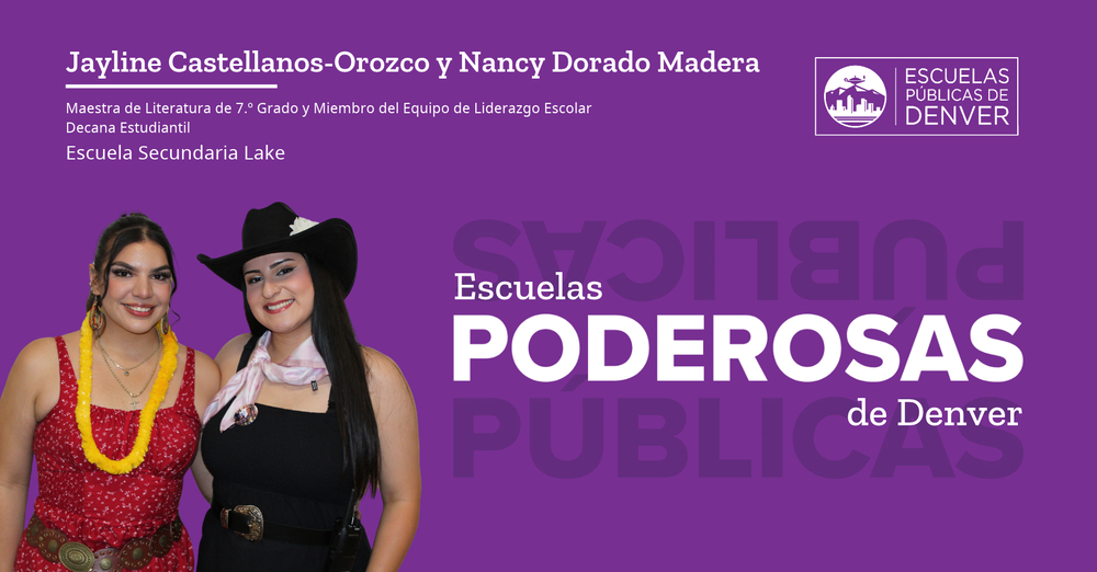 Graphic reading "Escuelas Poderosas de Denver" with pictures of Jayline Castellanos-Orozco and Nancy Dorado Madera