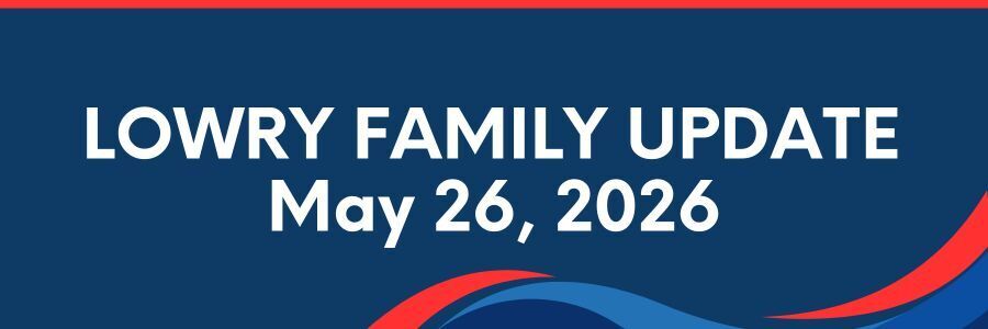 Lowry Family Update, May 26, 2026