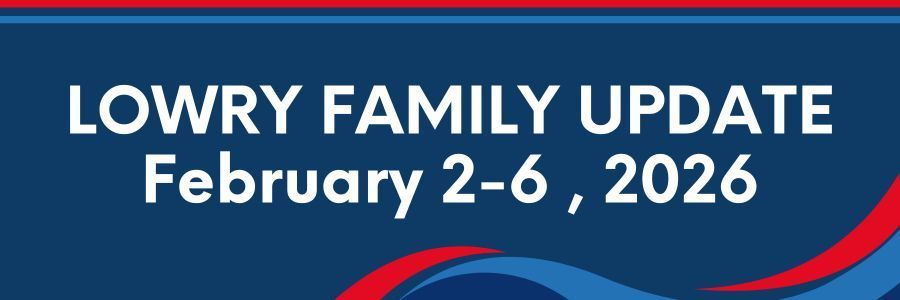 Lowry Family Update, February 2-6, 2026