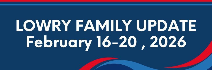 Lowry Family Update, February 16-20, 2026