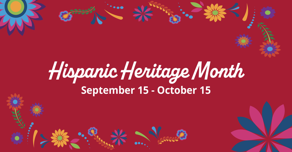 Hispanic Heritage Month - September 15 - October 15 graphic