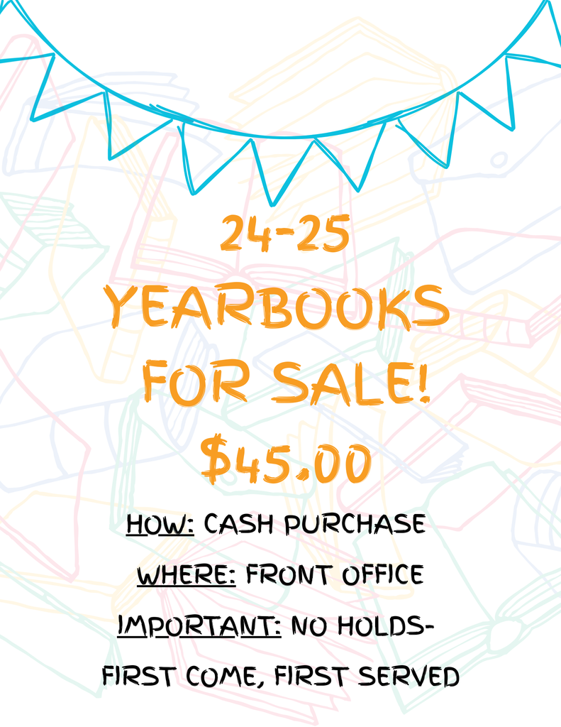 24-25 Yearbooks for sale, $45.00 cash in the Front Office , No holds