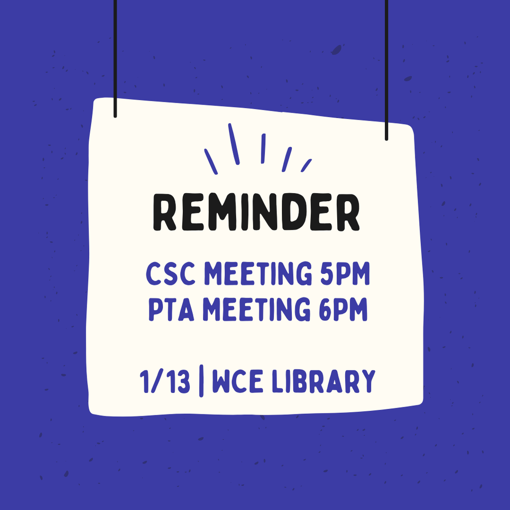 reminder: today 1/13 csc meeting 5pm pta meeting 6pm 