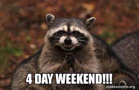Racoon rubbing hands saying "4 day weekend!!!"