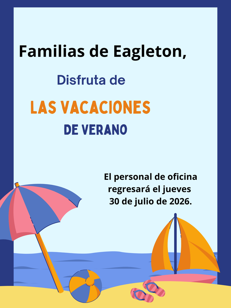 Familias de Eagleton, Disfruta de Las Vacaciones de Verano. El personal de oficina regresara el jueves 30 de julio de 2026. 