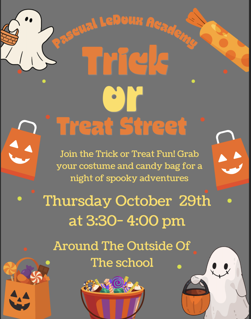 Poster with text 'Paseual LeDoux Academy Trick or Treat Street'. Ghost, bucket of candy, pumpkin, and candy bag. Date and time: Thursday October 29th at 3:30-4:00 pm.