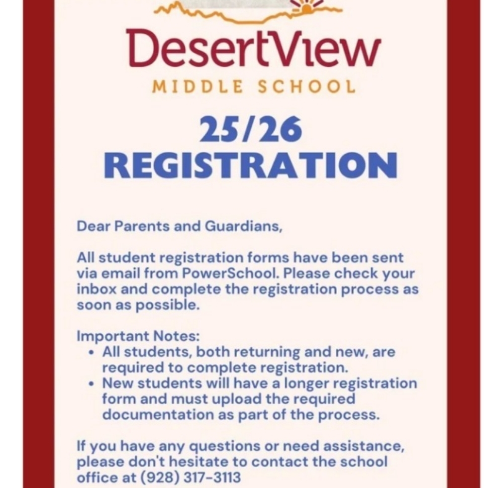 25/26 Registration. All students Registration forms have been sent via email from PowetSchools. please check your inbox and complete the registration process as soon as possible. Important notes. all students, both returning and new, are required to complete registration. New students will have a longer registration form and must upload the required documents as part of the process. If you have any questions or need assistance please don't hesitate to contact the school office at 928-317-3113
