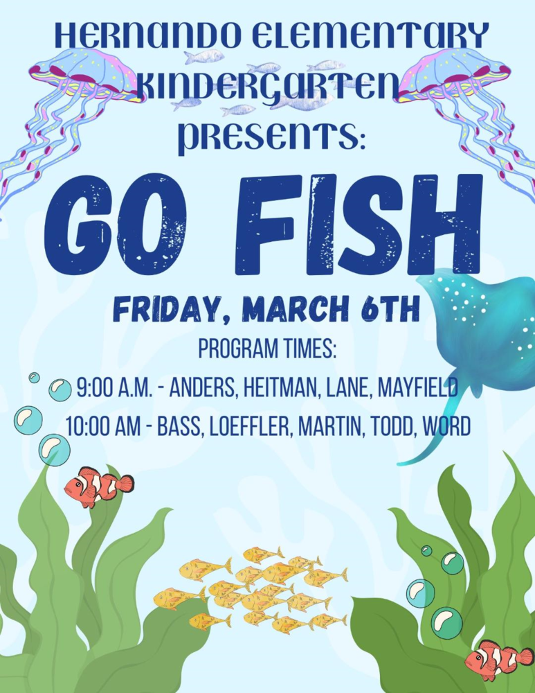 Hernando Elementary Kindergarten Presents GO FISH, Friday, March 6th, 9:00 a.m.: Anders, Heitman, Lane, Mayfield; 10:00 a.m.: Bass, Loeffler, Martin, Todd, Word