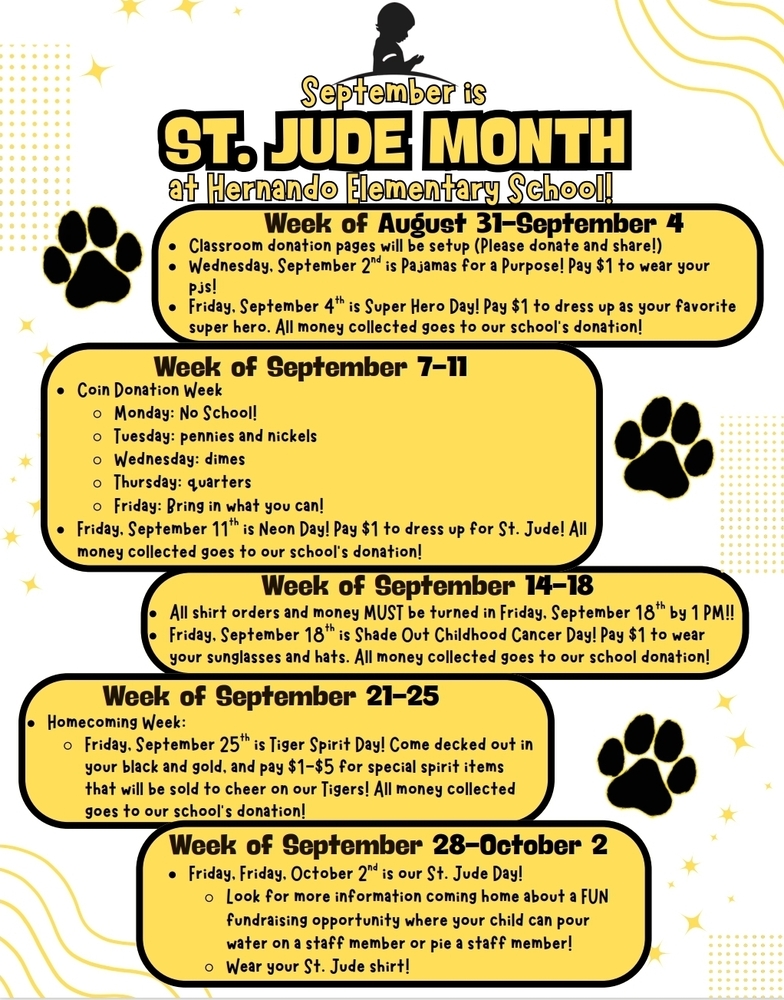 September is St. Jude Month! September 7-11: Coin Drive; Sept. 14-18: Shirt orders due on 9/18; Wear sunglasses to shade out cancer on 9/18; Sept. 25-Wear your Tiger colors and purchase prizes!; Oct. 2 is St. Jude day-pie or dunk your teacher!