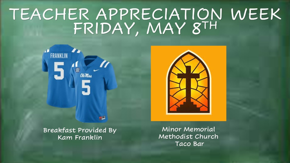 Teacher Appreciation Week Friday, May 8th. Breakfast provided by Kam Franklin. Taco Bar provided by Minor Memorial Methodist Church. 