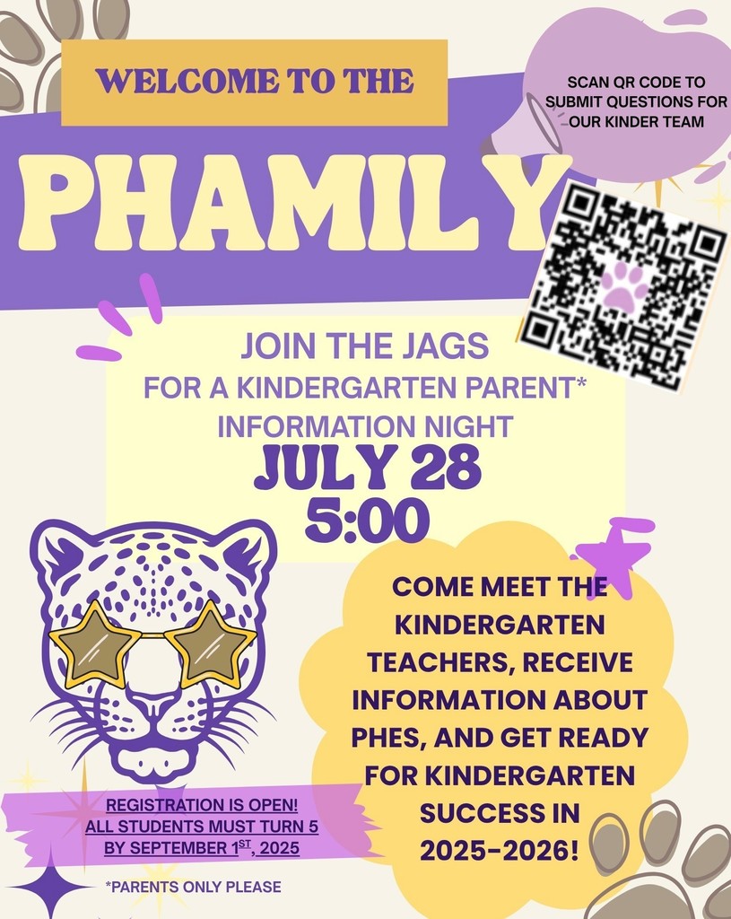 Kindergarten Parent Information Night July 28th @ 5:00 pm  COME MEET THE KINDERGARTEN TEACHERS, RECEIVE INFORMATION ABOUT PHES, AND GET READY FOR KINDERGARTEN SUCCESS IN 2025-2026!