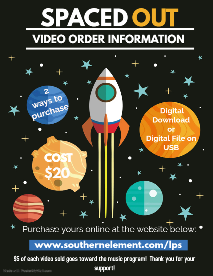 SPACED OUT VIDEO ORDER INFORMATION 2 ways to purchase COST: $20 Digital Download or Digital File on USB Purchase yours online at the website below: www.southernelement.com/lps $5 of each video sold goes toward the music program! Thank you for your support!