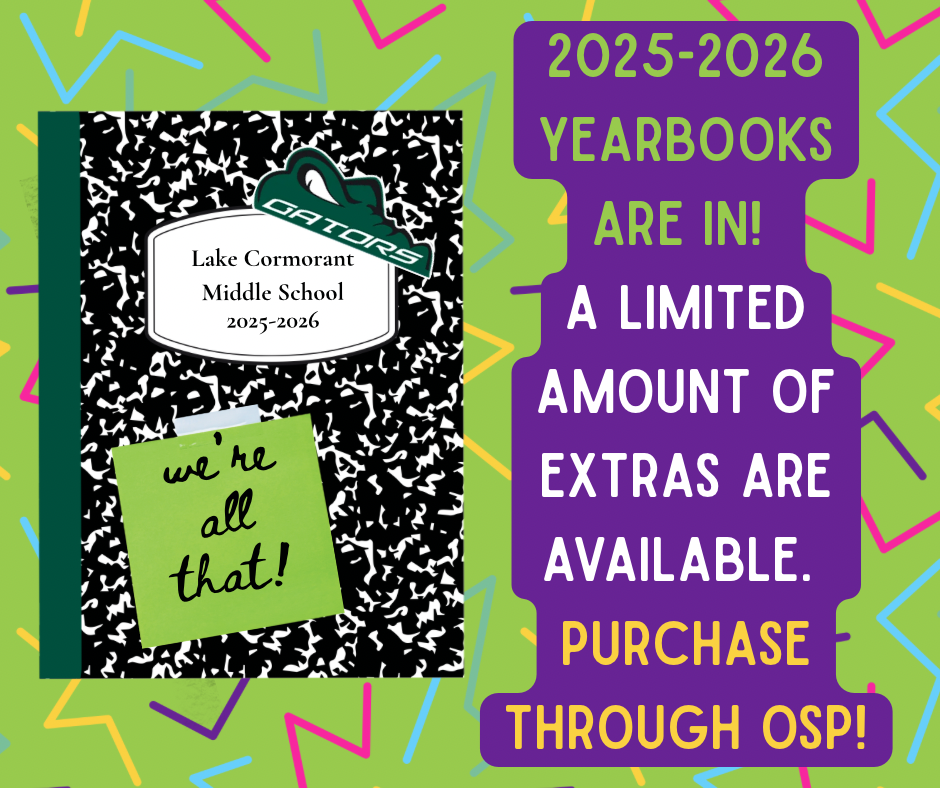 GATORS Lake Cormorant Middle School  2025-2026 YEARBOOKS ARE IN!  A LIMITED AMOUNT OF EXTRAS ARE AVAILABLE FOR PURCHASE THROUGH OSP!