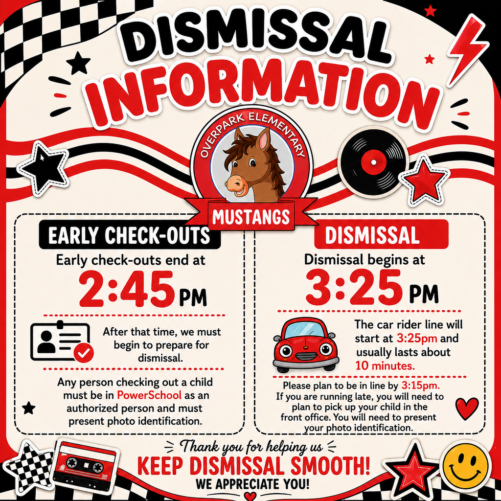 Dismissal Information for Overpark Elementary Mustnags. Early check-outs end at 2:45pm. After that time, we must begin to prepare for dismissal. Any person checking out a child must be in PowerSchool as an authorized person and must present photo identification. Dismissal begins at 3:25pm. The car rider line will start at 3:25pm and usually lasts about 10 minutes. Please join the line by 3:15pm. If you are running late, you will need to plan to pick up your child in the front office. You will need to present your photo identification.  Thank you for helping us keep dismissal smooth! We appreciate you!