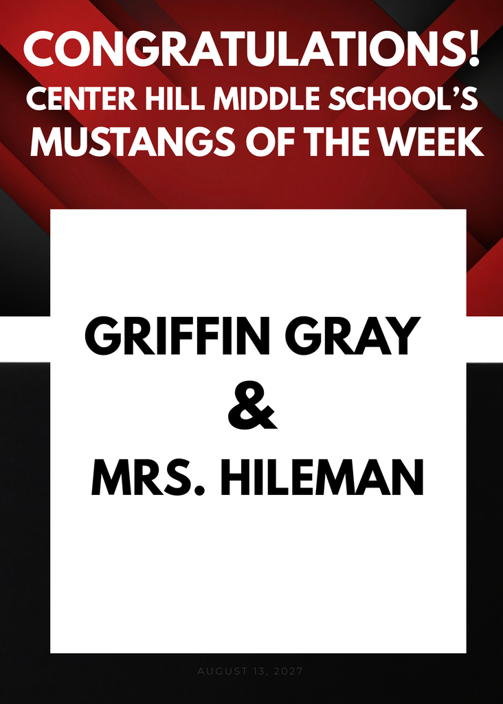 Red and black background with text "Congratulations! Center Hill Middle School's Mustangs of the Week Griffin Gray & Mrs. Hileman