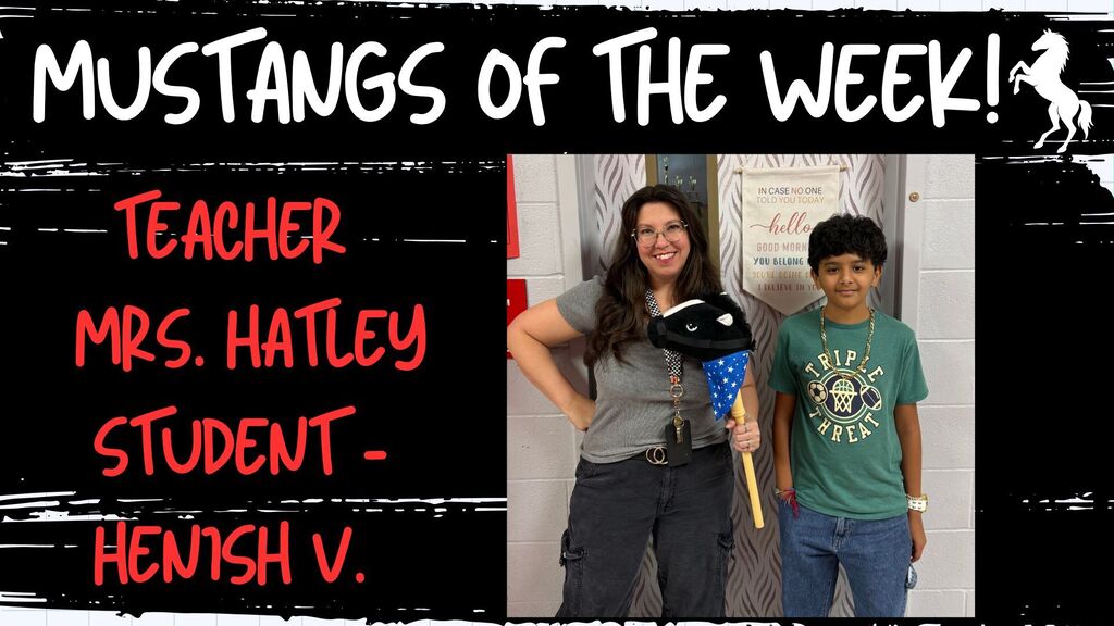 Text Says, "Mustangs of the Week! Teacher - Mrs. Hatley STudent - Henish V." Image shows Mrs. Hatley and Henish holding a Mustang on a stick in front of a classroom door.