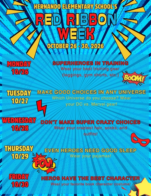Red Ribbon Week October 26, 2026 through October 30, 2026.  Monday 10/26/26 wear your best training gear. (leggings, gym shorts, etc.). Tuesday 10/27/26 wear DC or Marvel gear. Wednesday 10/28/26 wear your craziest hair, socks and outfits. Thursday 10/29/26 wear your pajamas! And Friday 10/30/26, wear your favorite book character costume.