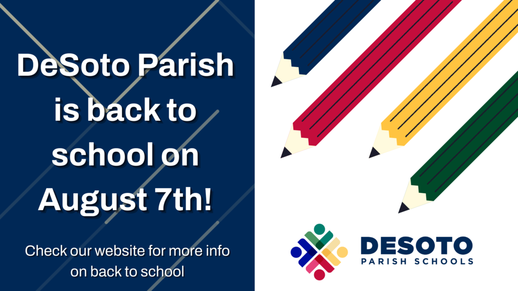 Desoto parish is back to school on August 7th - check our website for more info on back to school 