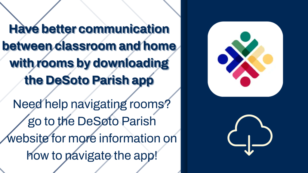 Have better communication between classroom and home with Rooms by downloading the DeSoto Parish app. Need help navigating rooms? got to teh DeSoto Parish website for more information 