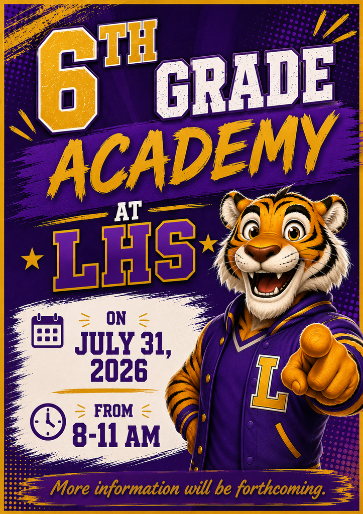 Bright purple and yellow poster with a tiger mascot pointing. Text: "6th Grade Academy at LHS, July 31, 2026, 8-11 AM. More information to follow."