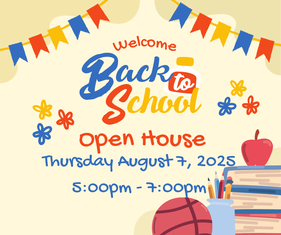 Open House Thursday August 7, 2025, Blue, red and yellow pennants  on a background of cream. Books, pencils, apples and a basketball in a corner.