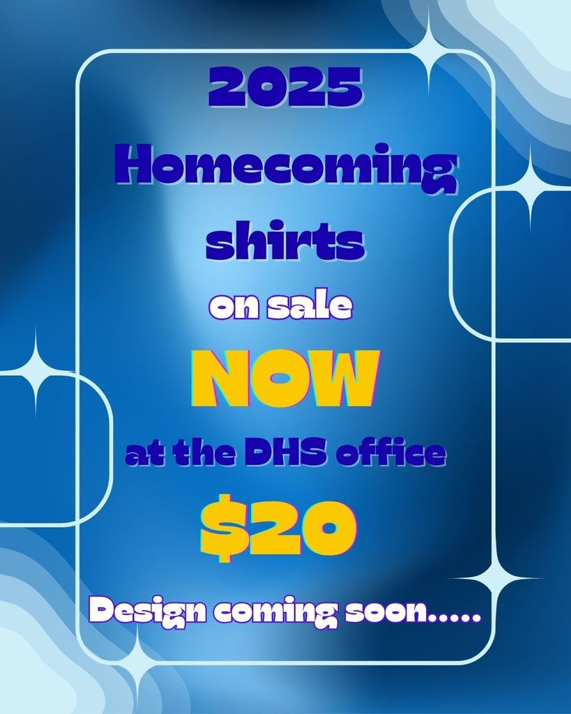Homecoming shirts on sale now in the DHS office for $20! Deadline for orders will be Tuesday, August 26th at noon. 