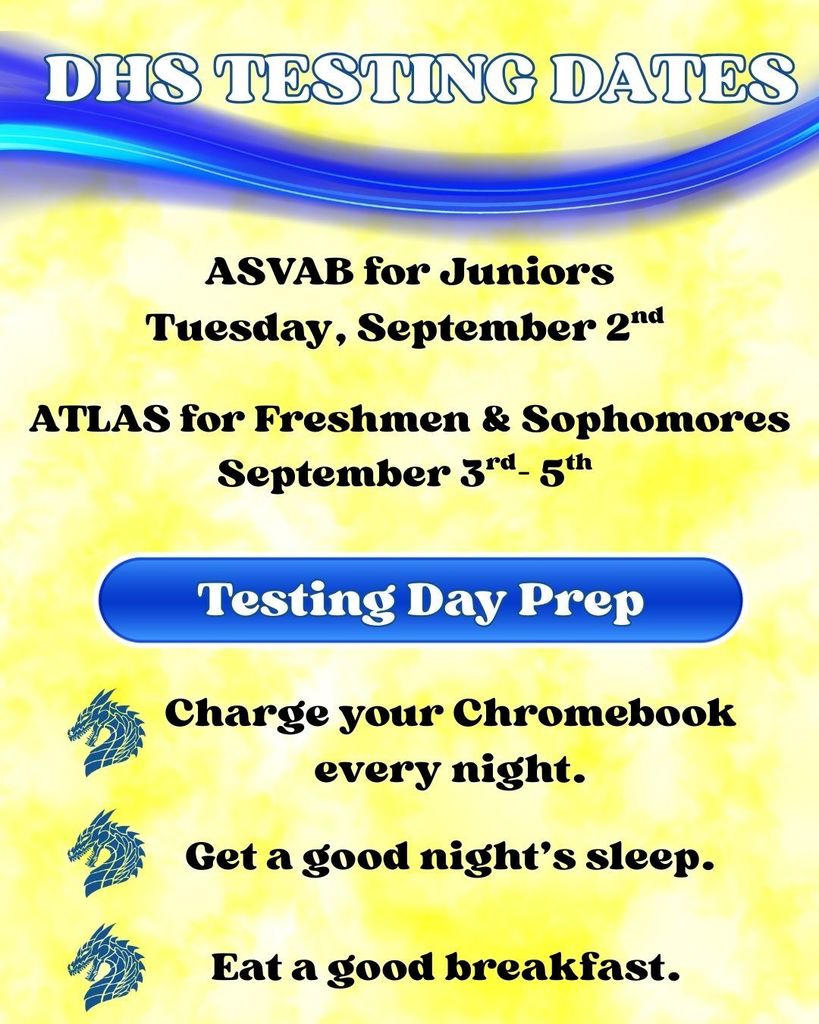 Testing next week at DHS! ASVAB for Juniors on Tuesday, September 2nd. ATLAS for Freshmen & Sophomores on September 3rd- 5th.