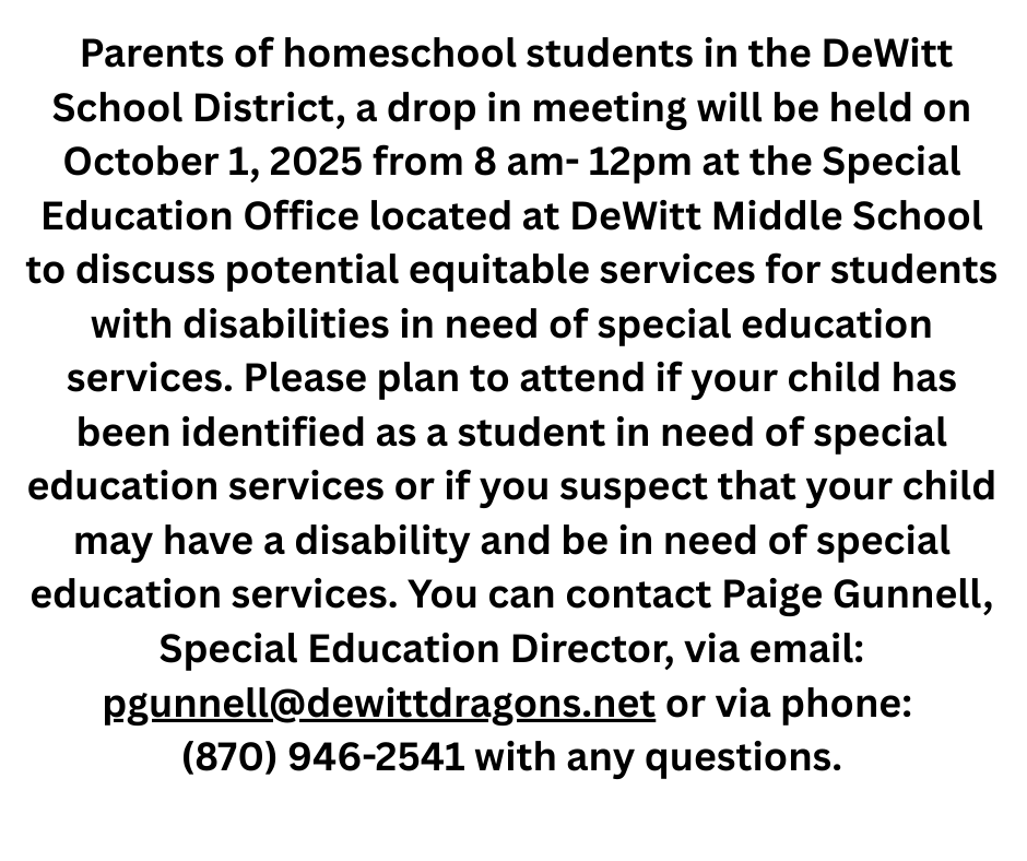 Parents of homeschool students in the DeWitt School District, a drop in meeting will be held on October 1, 2025 from 8 am- 12pm at the Special Education Office located at DeWitt Middle School to d